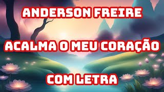 Anderson Freire  Acalma o Meu Coração Letra na Descrição [upl. by Isiah]