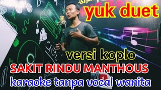 SAKIT RINDU  MANTHOUS  karaoke tanpa vocal wanita  VERSI KOPLO [upl. by Zelle347]