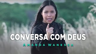 AMANDA WANESSA  Conversa com Deus  Clipe Oficial [upl. by Stringer480]