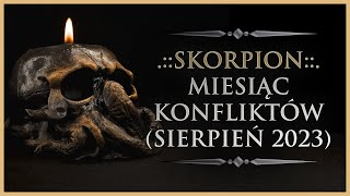 ♏ SKORPION  Rozkład Ogólny  quotMiesiąc konfliktówquot Tarot Sierpień 2023 [upl. by Rumery172]