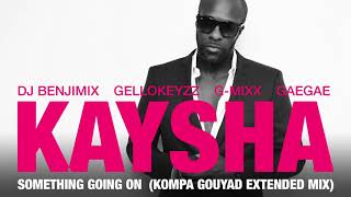 Kaysha  Something going on  Kompa Gouyad Extended Mix [upl. by Bac254]