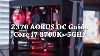 Z370 AORUS Overclocking Guide Intel Core i7 8700K 5GHz [upl. by Eirrac]