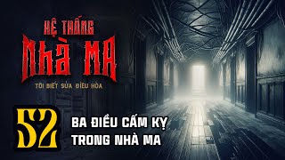 HỆ THỐNG NHÀ MA  Tập 52 Ba Điều Cấm Kỵ Trong Nhà Ma  Uyên Truyện [upl. by Hollie]