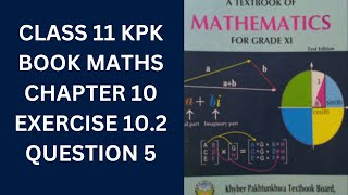 Class 11 KPK Book Maths Chapter 10 Exercise 102 Question 5 [upl. by Aiel]