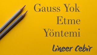 Lineer Cebir ❖ Gauss Eliminasyon Yöntemi Gauss Yok Etme Metodu  ❖ Gauss Elimination Method [upl. by Galvin530]