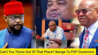 Vid Wike Are You C0wardsThrow Him Out Of That Place Ikenga To PDP Governors Exposing Sinister [upl. by Hamner]