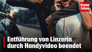 Entführung von Linzerin durch Handyvideo beendet  kronetv NEWS [upl. by Castillo]