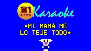 31 minutos  Karaoke  Mi mama me lo teje todo [upl. by Persas608]