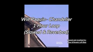 Chandelier Will Paquin slowed and reverbed 1 Hour Loop [upl. by Oxley]