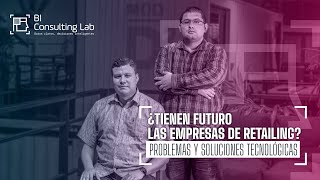 ¿Tienen futuro las empresas de retailing  Problemas y soluciones tecnológicas [upl. by Oeramed]