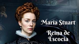 María Stuart De Reina de Escocia a Prisionera de Elizabeth I [upl. by Sucramej]