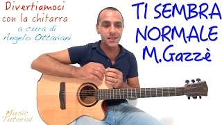 TI SEMBRA NORMALE  MAX GAZZE  DIVERTIAMOCI CON LA CHITARRA [upl. by Abehs]