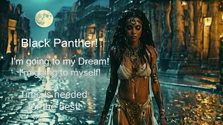 Black Panther Im going to my Dream Im going to myself Time is needed for the best music [upl. by Ahsima174]