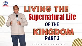 Living the Supernatural Life of the Kingdom Part 3 [upl. by Yarled]