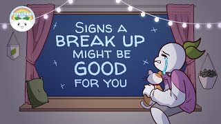 6 Signs A Break Up Might Be Good For You [upl. by Ynnavoig]