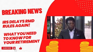 Breaking News IRS Delays RMD Rules Again What You Need to Know for Your Retirement [upl. by Norraf]