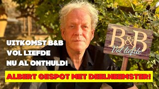 Albert Gespot Met Deelneemster BampB Vol Liefde Uitkomst Nu Al Onthuld [upl. by Yessac]