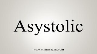 How To Say Asystolic [upl. by Sivatco]