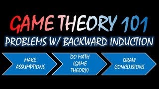 Game Theory 101 25 Problems with Backward Induction [upl. by Hannad5]