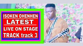 ISOKEN OHENHEN LATEST LIVE ON STAGE TRACK track 3 [upl. by Albertina70]