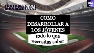 Como desarrollar a los jóvenes en FM24  Todo lo que necesitas saber [upl. by Ybroc]