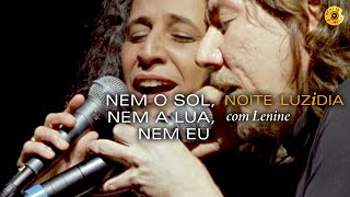 Maria Bethânia  quotNem o Sol Nem a lua Nem euquot com Lenine  Noite Luzidia Ao Vivo [upl. by Annahpos564]