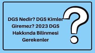 DGS Nedir DGS Kimler Giremez 2023 DGS Hakkında Bilinmesi Gerekenler [upl. by Iddo891]