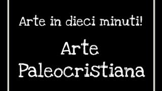 Dieci minuti di Arte Arte paleocristiana Arte per Te [upl. by Mallen142]