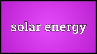 Solar energy Meaning [upl. by Ahsened]