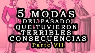 5 Modas del pasado con terribles consecuencias – parte VII [upl. by Enuj]