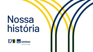 Gerdau 120 anos  Nossa História [upl. by Ander]