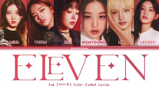 IVE 아이브  ELEVEN Lyrics Color Coded Lyrics [upl. by Enomis]