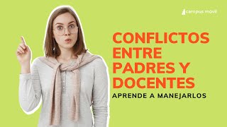 Conflictos entre padres y docentes ¿Cómo Manejarlos  Campus Móvil [upl. by Eidak]