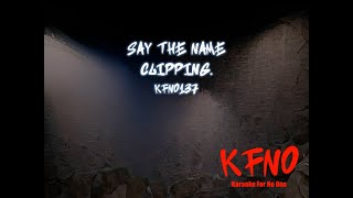 clipping  Say the Name karaoke [upl. by Malkah]