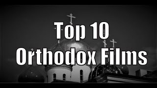 My Top 10 Orthodox Christian Films  Movies [upl. by Wilhelmina]