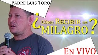 ¿Cómo Recibir un MILAGRO  Padre Luis Toro EN VIVO desde Sucúa Ecuador 2018 [upl. by Rehtae]