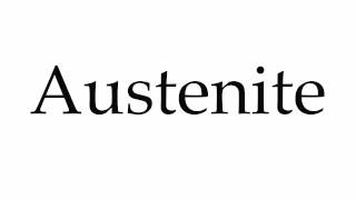 How to Pronounce Austenite [upl. by Arahc]