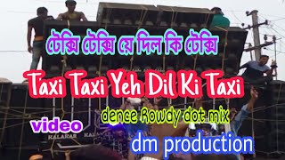 Taxi Taxi Yeh Dil Ki texy dj S mix  Rowdy dot speshal dm production [upl. by Tsepmet]