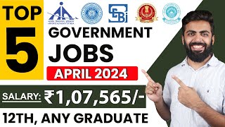 TOP 5 GOVERNMENT JOB VACANCY in APRIL 2024  Salary ₹107565  12thAny Graduate Freshers [upl. by Ellicul]