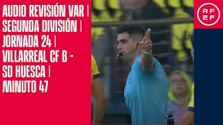 AUDIO REVISIÓN VAR  Segunda División  Jornada 24  Villarreal CF B  SD Huesca  Minuto 47 [upl. by Beulah]