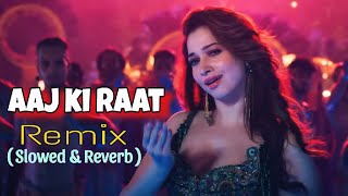 Aaj Ki Raat  Remix Song  Stree 2   Slowed amp Reverb  Tamannaah Bhatia [upl. by Cindi631]