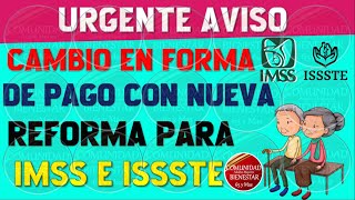 🚨🎯IMPORTANTE🌟Cambio en la forma de pago con nueva reforma para pensionados IMSS E ISSSTE 2024 [upl. by Adnerol]