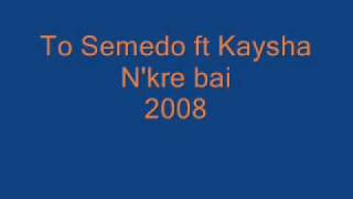 To Semedo ft Kaysha  N Kre bai [upl. by Ettenuj]