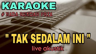 TAK SEDALAM INI KARAOKE AKUSTIK NADA RENDAH PRIA [upl. by Charis225]