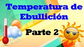 Temperatura de Ebullición Parte 2 [upl. by Eynahpets]