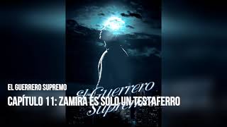 El Guerrero Supremo novela audiolibro Capítulo 11 Zamira es solo un testaferro [upl. by Aratak]