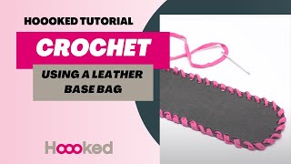 Hoooked Tutorial  How to crochet using a leather bag base [upl. by Urbas2]