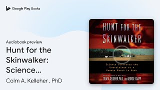 Hunt for the Skinwalker Science Confronts the… by Colm A Kelleher  PhD · Audiobook preview [upl. by Dralliw]