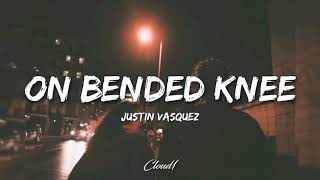 On bended knee  Justin Vasquez  Lyrics [upl. by Atnwahs]