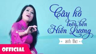 Câu Hò Bên Bến Bờ Hiền Lương  Anh Thơ Official HD [upl. by Nawyt]